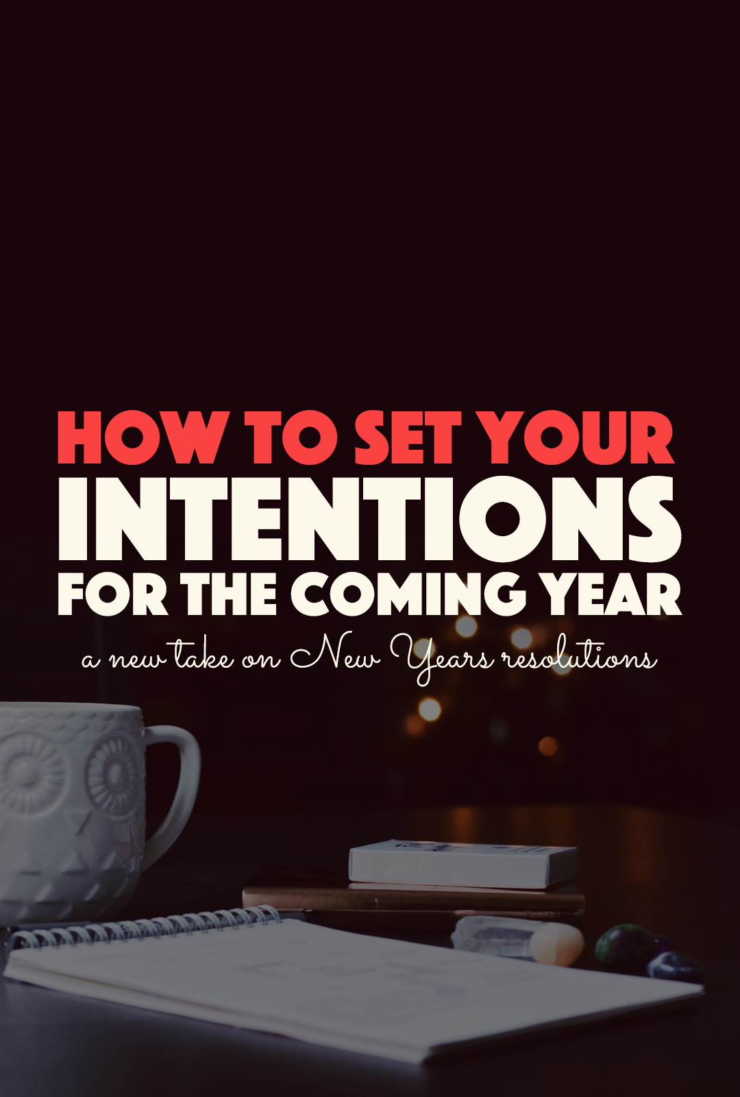 How to Set Your Intentions for the Coming Year | http://BananaBloom.com