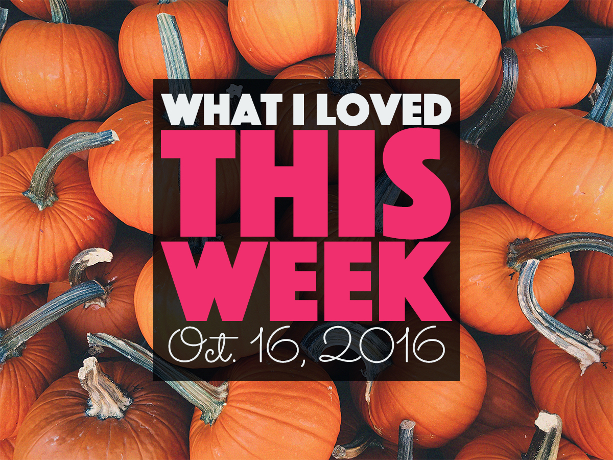 What I Loved This Week | Oct. 16, 2016 | http://BananaBloom.com