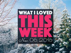 What I Loved This Week | Week 44 | http://BananaBloom.com